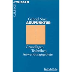Akupunktur. Grundlagen, Techniken, Anwendungsgebiete.