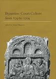 Byzantine Court Culture from 829 to 1204 (Dumbarton Oaks Research Library) 
