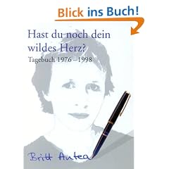 "Hast du noch dein wildes Herz?" Tagebuch 1976 - 1998. Erinnerungen zwischen Leonard Cohen und Bad T�lz.