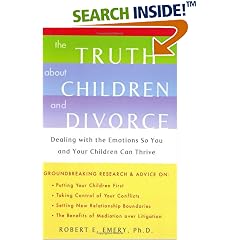 The Truth About Children and Divorce: Dealing with the Emotions so You and Your Children Can Thrive