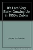 It's late very early : growing up in 1950s Dublin
