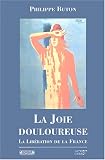 La Joie douloureuse : La Lib�ration de la France par Buton