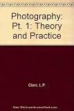 L. P. Clerc's photography: theory and practice . Completely revised and enlarged ed.; edited by D. A. Spencer. 1, Fundamentals: light, image, optics