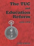 The TUC and Education Reform, 1926-1970 (Woburn Education Series)