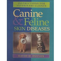 Instructions for Veterinary Clients: Canine & Feline Skin Diseases by David D. Duclos