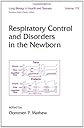 Respiratory Control and Disorders in the Newborn (Lung Biology in Health and Disease)