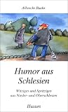 Humor aus Schlesien: Witziges und Spritziges aus Nieder- und Oberschlesien - Albrecht Baehr