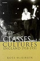 Classes and Cultures: England 1918-1951: England, 1918-1951