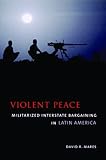 Violent Peace: Militarized Interstate Bargaining in Latin America