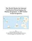 The World Market for Internal Combustion Piston Engines for Marine-Propulsion: A 2007 Global Trade Perspective