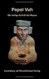 Popol Vuh: Die heilige Schrift der Maya