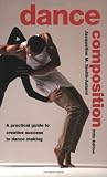 Dance Composition: A Practical Guide to Creative Success in Dance Making
