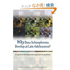 Why Does Schizophrenia Develop at Late Adolescence: A Cognitive-Developmental Approach to Psychosis