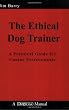 The Ethical Dog Trainer: A Practical Guide for Canine Professionals (Dogwise Manual)