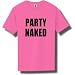 PARTY NAKED Short Sleeve Bright Neon T-Shirt - Available in 5 bright colors