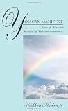 You Can Manifest: Law of Attraction Manifesting Techniques and more...