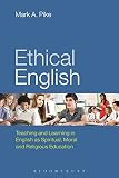Ethical English : teaching and learning in English as spiritual, moral and religious education