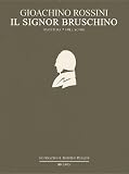 Il Signor Bruschino: Ossia il Figlio Per Azzardo (Critical Edition of the Works of Gioachino Rossini, Section I: Operas)