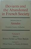 Deviants and the Abandoned in French Society: Selections from the Annales Economies, Societes, Civilisations: Deviants and Abandoned in French Society Vol 4