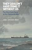picture of They Couldn't Have Done it without Us: The Merchant Navy in the Falklands War