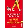 Andere tun es doch auch: Roman von Matthias Sachau