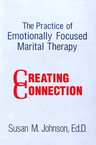 The Practice Of Emotionally Focused Marital Therapy: Creating Connection (Brunner/Mazel Basic Principles Into Practice Series, Vol 11)