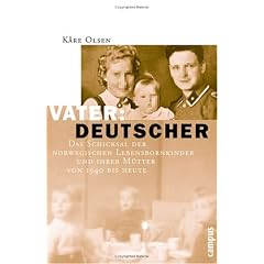 Vater: Deutscher: Das Schicksal der norwegischen Lebensbornkinder und ihrer M�tter von 1940 bis heute