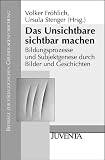 Das Unsichtbare Sichtbar machen: Bildungsprozesse und Subjektgenese durch Bilder und Geschichten (Beitr&auml;ge zur P&auml;dagogischen Grundlagenforschung) - 