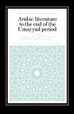 Arabic Literature to the End of the Umayyad Period (The Cambridge History of Arabic Literature)