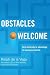 Obstacles Welcome: How to Turn Adversity into Advantage in Business and in Life [Paperback]