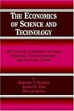 The Economics of Science and Technology: An Overview of Initiatives to Foster Innovation, Entrepreneurship, and Economic Growth