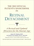 The 2002 Official Patient's Sourcebook on Retinal Detachment: A Revised and Updated Directory for the Internet Age