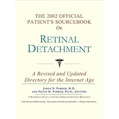 The 2002 Official Patient's Sourcebook on Retinal Detachment: A Revised and Updated Directory for the Internet Age