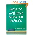 How to Achieve 100% in a GCSE - Guide to GCSE Exam and Revision Technique