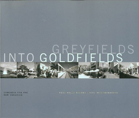Greyfields into Goldfields: Dead Malls become Living Neighborhoods