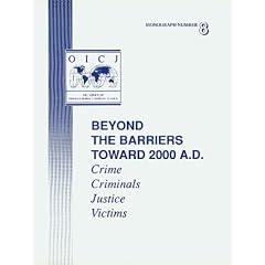 Beyond the barriers toward 2000 A.D.: crime, criminals, justice, victims