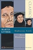 Martin Luther: Righteous Faith (Christian Classics Bible Studies)