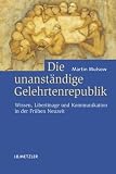 Die unanst�ndige Gelehrtenrepublik: Wissen, Libertinage und Kommunikation in der Fr�hen Neuzeit - Martin Mulsow