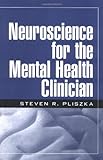 Neuroscience for the Mental Health Clinician, First Edition