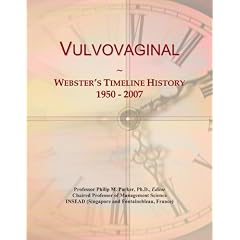 Vulvovaginal: Webster's Timeline History, 1950 - 2007 by Icon Group International