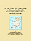 The 2007 Import and Export Market for Electrical Insulators for Materials Other Than Glass or Ceramics in Ireland