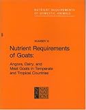 Nutrient Requirements of Goats: Angora, Dairy, and Meat Goats in Temperate and Tropical Countries (Nutrient Requirements of Domestic Animals: A Series)