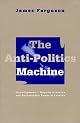 The Anti-Politics Machine: "Development," Depoliticization, and Bureaucratic Power in Lesotho