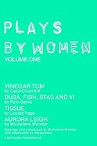 Plays by Women: "Vinegar Tom", "Dusa, Fish, Stas and Vi", "Tissue", "Aurora Leigh" Volume 1 (Play Anthologies): "Vinegar Tom", "Dusa", "FIsh", "Stas and VI", "Tissue", "Aurora Leigh" v. 1