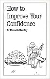 How to Improve Your Confidence (Overcoming Common Problems),
Kenneth Hambly