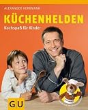 K&uuml;chenhelden: : Kochspa&szlig; f&uuml;r Kinder (Autoren-Kochb&uuml;cher) - Alexander Herrmann
