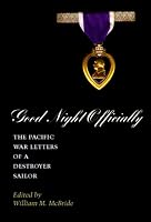 Good Night Officially: The Pacific War Letters of a Destroyer Sailor (Reville Book)