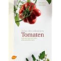 Atlas der erlesenen Tomaten: Und was man mit ihnen alles anstellen kann