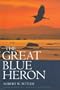 The Great Blue Heron: A Natural History and Ecology of a Seashore Sentinel