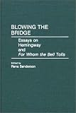 Blowing the Bridge: Essays on Hemingway and For Whom the Bell Tolls (Contributions in American Studies)